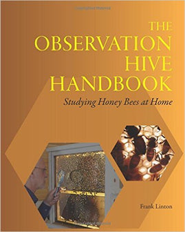 The Observation Hive Handbook: Studying Bees at Home