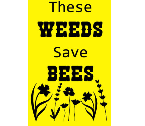 Weeds Save Bees Sign